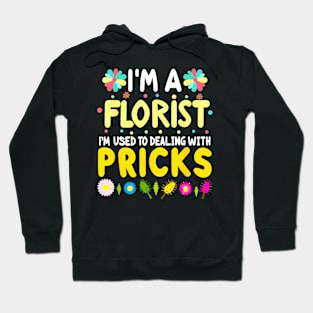 I'm A Florist I'm Used To Dealing With Pricks  Florist Hoodie